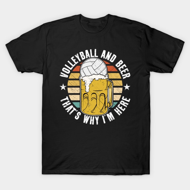 Volleyball And Beer That's Why I'm Here T-Shirt by RadStar